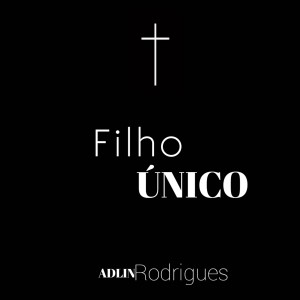 ดาวน์โหลดและฟังเพลง Filho Único พร้อมเนื้อเพลงจาก Adlin Rodrigues