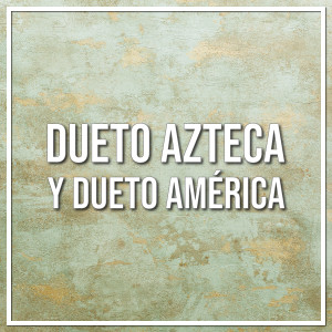 Album Dueto Azteca y Dueto América oleh Dueto America