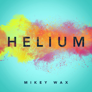 ดาวน์โหลดและฟังเพลง Helium (Acoustic) พร้อมเนื้อเพลงจาก Mikey Wax