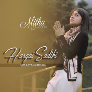 收听Mitha Talahatu的Hargai Sadiki歌词歌曲