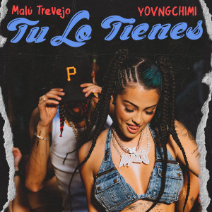 Malu Trevejo的專輯Tu Lo Tienes (feat. YOVNGCHIMI) (Explicit)