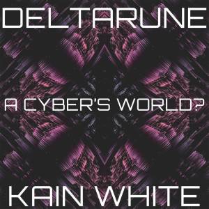 อัลบัม A CYBER'S WORLD? (From "DELTARUNE Chapter 2") ศิลปิน Kain White