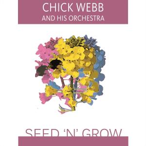 Chick Webb And His Orchestra的專輯Seed 'n' Grow