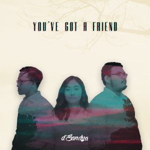 Dengarkan lagu You'Ve Got A Friend nyanyian D'sandya dengan lirik
