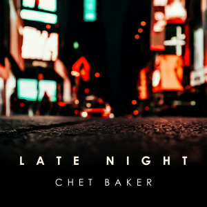 Chet Baker的專輯Late Night Chet Baker