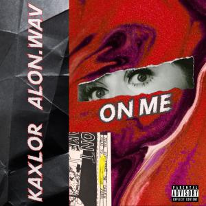 ดาวน์โหลดและฟังเพลง On Me (Explicit) พร้อมเนื้อเพลงจาก Kaxlor