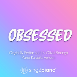 obsessed (Originally Performed by Olivia Rodrigo) (Piano Karaoke Version)