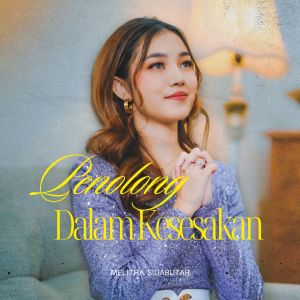 Listen to Penolong Dalam Kesesakan song with lyrics from Melitha Sidabutar