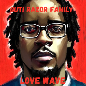 Guti Razor Family的专辑Love Wave (Explicit)