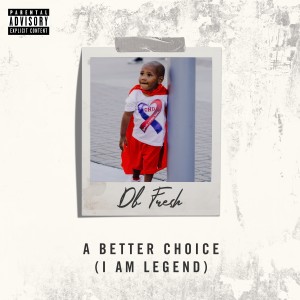 db FRE$H的專輯A Better Choice (I Am Legend) (Explicit)