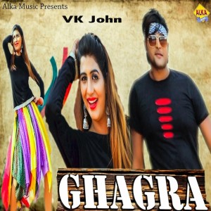 Dengarkan Ghagra lagu dari VK John dengan lirik