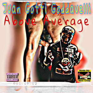 Dengarkan lagu Above Average (Explicit) nyanyian Juan Gotti Goddavelli dengan lirik