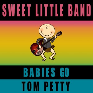 Sweet Little Band的專輯Babies Go Tom Petty