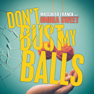 Listen to Don't Bust My Balls (Explicit) song with lyrics from Maschera Franck