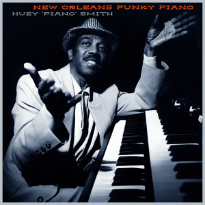 อัลบัม New Orleans Funky Piano - Timeless Grooves of the Boogie Woogie Master (Remastered 1997) ศิลปิน Huey "Piano" Smith