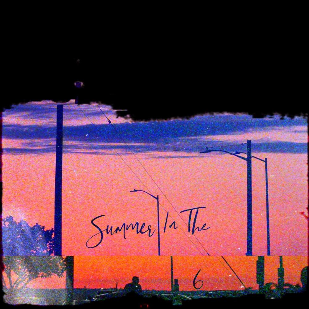 Summer In The 6 (Explicit)