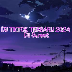ดาวน์โหลดและฟังเพลง Dj Tiktok Terbaru 2024 พร้อมเนื้อเพลงจาก Dii Sweet