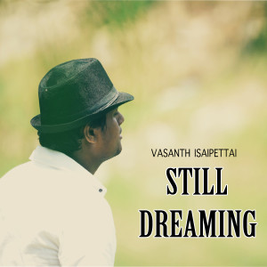 Listen to Still Dreaming song with lyrics from Vasanth Isaipettai