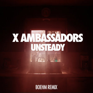 收聽X Ambassadors的Unsteady (Boehm Remix)歌詞歌曲