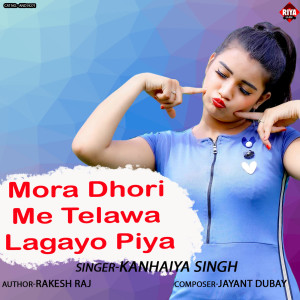 Listen to Mora Dhori Me Telawa Lagaya Piya song with lyrics from Kanhaiya Singh