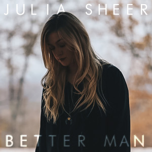 Dengarkan lagu Better Man nyanyian Julia Sheer dengan lirik