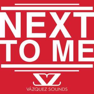 收聽Vazquez Sounds的Next to Me歌詞歌曲