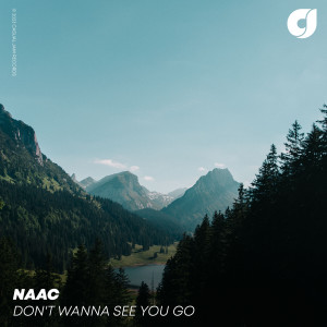 Dengarkan lagu Don't Wanna See You Go nyanyian NAAC dengan lirik