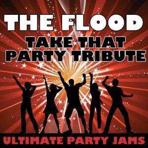 อัลบัม The Flood (Take That Party Tribute) ศิลปิน Ultimate Party Jams