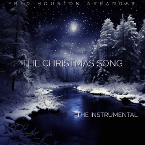 Listen to Fred Houston Arranges the Christmas Song (Instrumental Version) song with lyrics from Fred Houston
