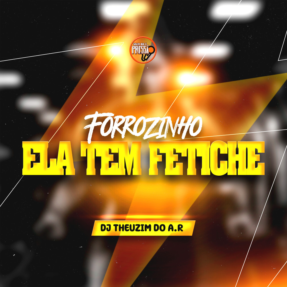 Forrozinho Ela Tem Fetiche (Explicit)
