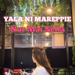 Dengarkan Yala Ni Mareppie lagu dari NUR MAI SELLA dengan lirik