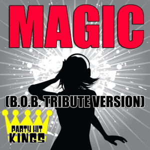 Party Hit Kings的專輯Magic (B.O.B. Tribute Version)