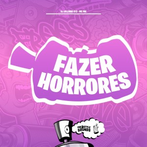 收听DJ JULLINHO 013的Fazer Horrores (Explicit)歌词歌曲
