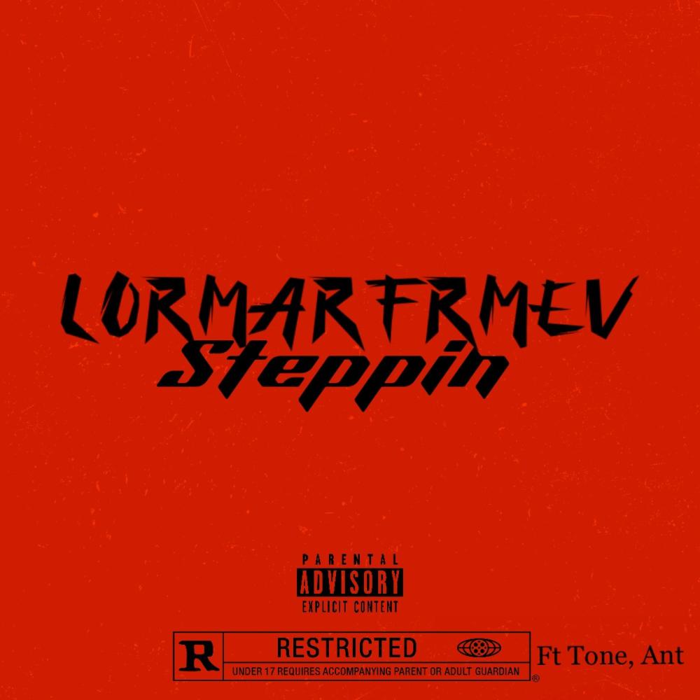 Lormarfrmev "Steppin" (feat. Tone & Ant) (Explicit)