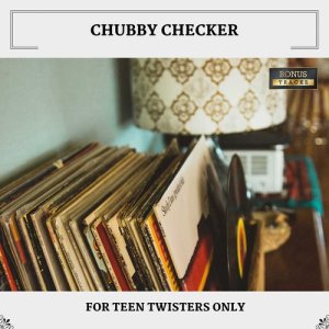 ดาวน์โหลดและฟังเพลง The Twist (Bonus Track) พร้อมเนื้อเพลงจาก Chubby Checker