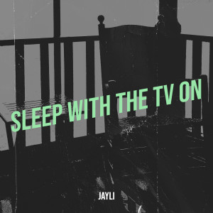 收聽Jayli的Sleep with the TV On (Explicit)歌詞歌曲