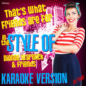 ดาวน์โหลดและฟังเพลง That's What Friends Are For (In the Style of Dionne Warwick & Friends) [Karaoke Version] (Karaoke Version) พร้อมเนื้อเพลงจาก Ameritz Karaoke Standards