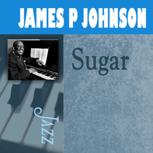 ดาวน์โหลดและฟังเพลง Sugar พร้อมเนื้อเพลงจาก James P. Johnson