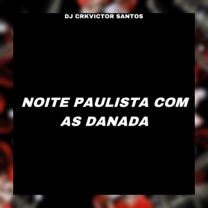 ดาวน์โหลดและฟังเพลง NOITE PAULISTA COM AS DANADA (Explicit) พร้อมเนื้อเพลงจาก DJ CRK VICTOR SANTOS