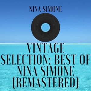 Nina Simone的專輯Vintage Selection: Best of Nina Simone (2021 Remastered)