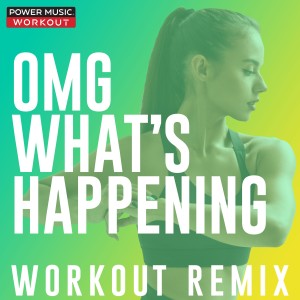 ดาวน์โหลดและฟังเพลง Omg What's Happening (Extended Workout Remix 128 BPM) พร้อมเนื้อเพลงจาก Power Music Workout