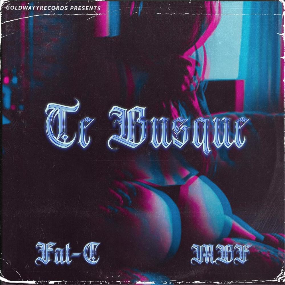 Fat-C x MBF - Te Busqué (feat. Fat-C & MBF) (Explicit)