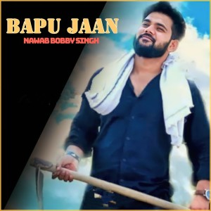 Listen to BAPU JAAN song with lyrics from Nawab Bobby Singh
