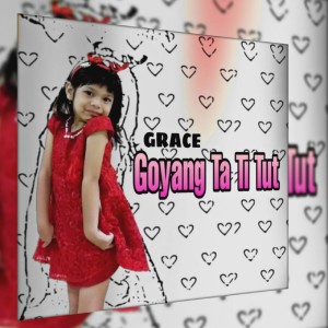 收聽GRACE的Goyang Ta Ti Tut歌詞歌曲