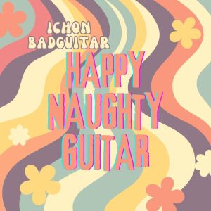 Album hAPPY nAUGHTY gUITAR from Ichon Badguitar