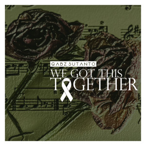 收听Gabz Sutanto的We Got This Together歌词歌曲