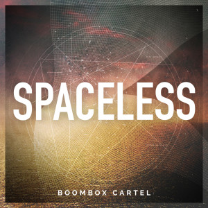 ดาวน์โหลดและฟังเพลง Spaceless พร้อมเนื้อเพลงจาก Boombox Cartel