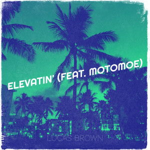 Album Elevatin' (Explicit) from Lucas Brown