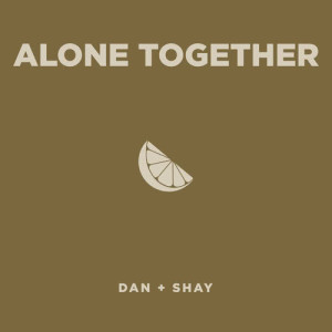ดาวน์โหลดและฟังเพลง Alone Together พร้อมเนื้อเพลงจาก Dan + Shay