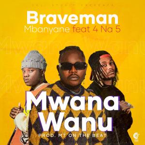 อัลบัม Mwana Wanu (feat. 4 na 5) ศิลปิน Braveman Mbanyane